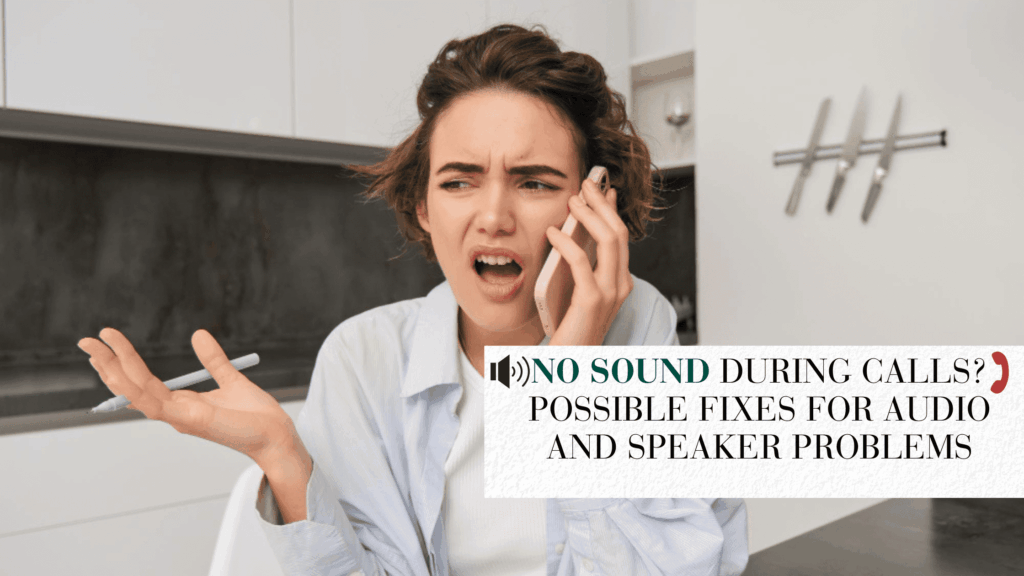 No Sound During Calls Possible Fixes for Audio and Speaker Problems